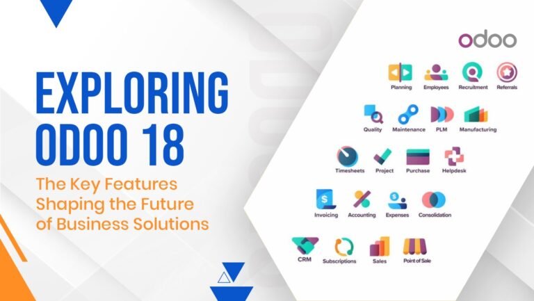 Exploring Odoo 18: The Key Features Shaping the Future of Business Solutions